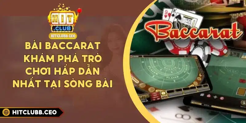 Bài Baccarat – Khám Phá Trò Chơi Hấp Dẫn Nhất Tại Sòng Bài
