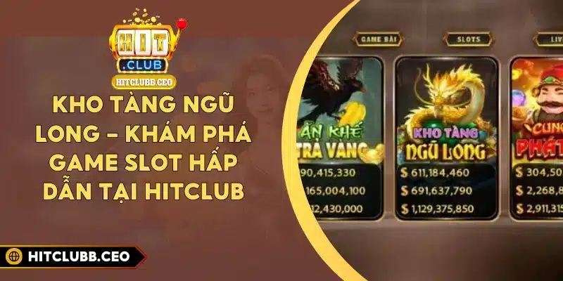 Kho Tàng Ngũ Long - Khám Phá Game Slot Hấp Dẫn Tại Hitclub