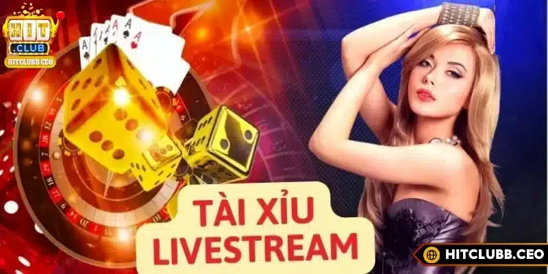Sơ lược về sân chơi Tài xỉu livestream tại Hitclub