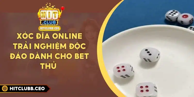 Xóc Đĩa Online - Trải Nghiệm Độc Đáo Dành Cho Bet Thủ