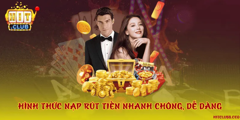 Hình thức nạp rút tiền nhanh chóng, dễ dàng